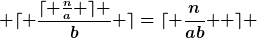 [latex] \lceil{ \frac{\lceil{ \frac{n}{a} \rceil }}{b}} \rceil=\lceil {\frac{n}{ab} } \rceil [/latex]