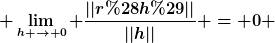 [latex] \lim_{h \to 0} \frac{||r(h)||}{||h||} = 0 [/latex]