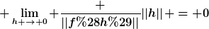 [latex] \lim_{h \to 0} \frac {||f(h)||}{||h||} = 0[/latex]