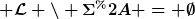 [latex] \mathcal{L} \backslash \Sigma^* = \emptyset[/latex]