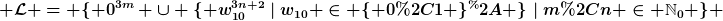 [latex] \mathcal{L} = \{ 0^{3m} \cup \{ w_{10}^{3n+2}~|~w_{10} \in \{ 0,1 \}^* \}~|~m,n \in \mathbb{N}_0 \} [/latex]