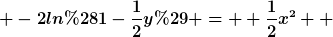 [latex] -2ln(1-\frac{1}{2}y) =  \frac{1}{2}x^2  [/latex]
