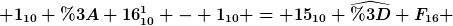 [latex] 1_{10} : 16^1_{10} - 1_{10} = 15_{10} \widehat{=} F_{16} [/latex]