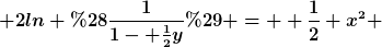 [latex] 2ln (\frac{1}{1- \frac{1}{2}y}) =  \frac{1}{2} x^2 [/latex]