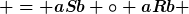 [latex] = aSb \circ aRb [/latex]