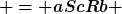 [latex] = aScRb [/latex]
