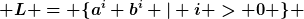 [latex] L = \{a^i b^i | i > 0 \} [/latex]
