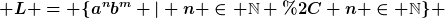 [latex] L = \{a^nb^m | n \in \mathbb{N} , n \in \mathbb{N}\} [/latex]