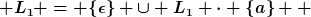 [latex] L_1 = \{\epsilon\} \cup L_1 \cdot \{a\}  [/latex]