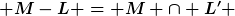 [latex] M-L = M \cap L' [/latex]