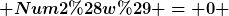 [latex] Num2(w) = 0 [/latex]