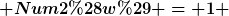 [latex] Num2(w) = 1 [/latex]
