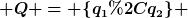[latex] Q = \{q_1,q_2\} [/latex]
