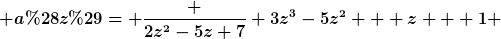 [latex] a(z)= \frac {2z^{2}-5z+7} {3z^{3}-5z^{2}} + z + 1 [/latex]