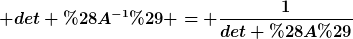 [latex] det (A^{-1}) = \frac{1}{det (A)}[/latex]