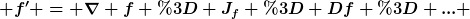 [latex] f' = \nabla f = J_f = Df = ... [/latex]