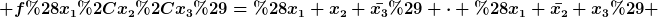 [latex] f(x_1,x_2,x_3)=(x_1+x_2+\bar{x_3}) \cdot (x_1+\bar{x_2}+x_3) [/latex]