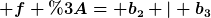 [latex] f := b_2 | b_3[/latex]