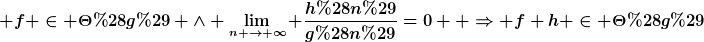 [latex] f \in \Theta(g) \wedge \lim_{n \to \infty} {\frac{h(n)}{g(n)}}=0  \Rightarrow f+h \in \Theta(g)[/latex]