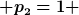 [latex] p_{2}=1 [/latex]