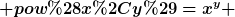 [latex] pow(x,y)=x^y [/latex]
