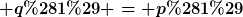 [latex] q(1) = p(1)[/latex]