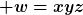 [latex] w=xyz[/latex]