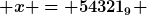 [latex] x = 54321_9 [/latex]
