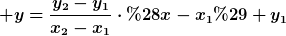 [latex] y=\frac{y_2-y_1}{x_2-x_1}\cdot(x-x_1)+y_1[/latex]