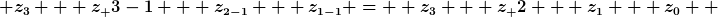 [latex] z_{3} + z_ {3-1} + z_{2-1} + z_{1-1} =  z_{3} + z_ {2} + z_{1} + z_{0}  [/latex]