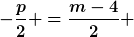 [latex]-\frac{p}{2} =\frac{m-4}{2} [/latex]