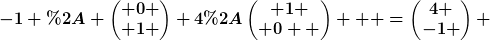 [latex]-1 * \begin{pmatrix} 0 \\ 1 \end{pmatrix}+4*\begin{pmatrix} 1 \\ 0  \end{pmatrix}   =\begin{pmatrix}4 \\-1 \end{pmatrix} [/latex]