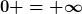 [latex]0 = \infty[/latex]