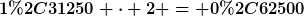 [latex]1,31250 \cdot 2 = 0,62500[/latex]