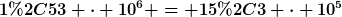 [latex]1,53 \cdot 10^6 = 15,3 \cdot 10^5[/latex]