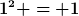 [latex]1^2 = 1[/latex]