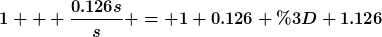 [latex]1 + \frac{0.126s}{s} = 1+0.126 = 1.126[/latex]