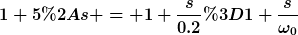 [latex]1+5*s = 1+\frac{s}{0.2}=1+\frac{s}{\omega_0}[/latex]