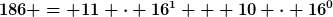 [latex]186 = 11 \cdot 16^1 + 10 \cdot 16^0[/latex]