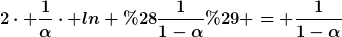 [latex]2\cdot \frac{1}{\alpha}\cdot ln (\frac{1}{1-\alpha}) = \frac{1}{1-\alpha}[/latex]