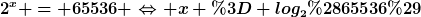 [latex]2^x = 65536 \Leftrightarrow x = log_2(65536)[/latex]