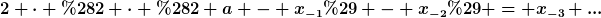 [latex]2 \cdot (2 \cdot (2 a - x_{-1}) - x_{-2}) = x_{-3} ...[/latex]