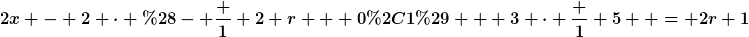 [latex]2x - 2 \cdot (- \frac 1 2 r + 0,1) + 3 \cdot \frac 1 5  = 2r+1[/latex]