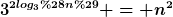 [latex]3^{2log_3(n)} = n^2[/latex]