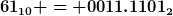 [latex]61_{10} = 0011.1101_2[/latex]