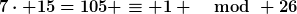 [latex]7\cdot 15=105 \equiv 1 \mod 26[/latex]