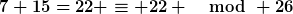 [latex]7+15=22 \equiv 22 \mod 26[/latex]