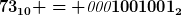 [latex]73_{10} = \textit{000}1001001_2[/latex]