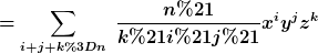 [latex]=\sum_{i+j+k=n}~\frac{n!}{k!i!j!}x^iy^jz^k[/latex]