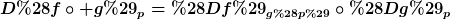 [latex]D(f\circ g)_p=(Df)_{g(p)}\circ(Dg)_p[/latex]